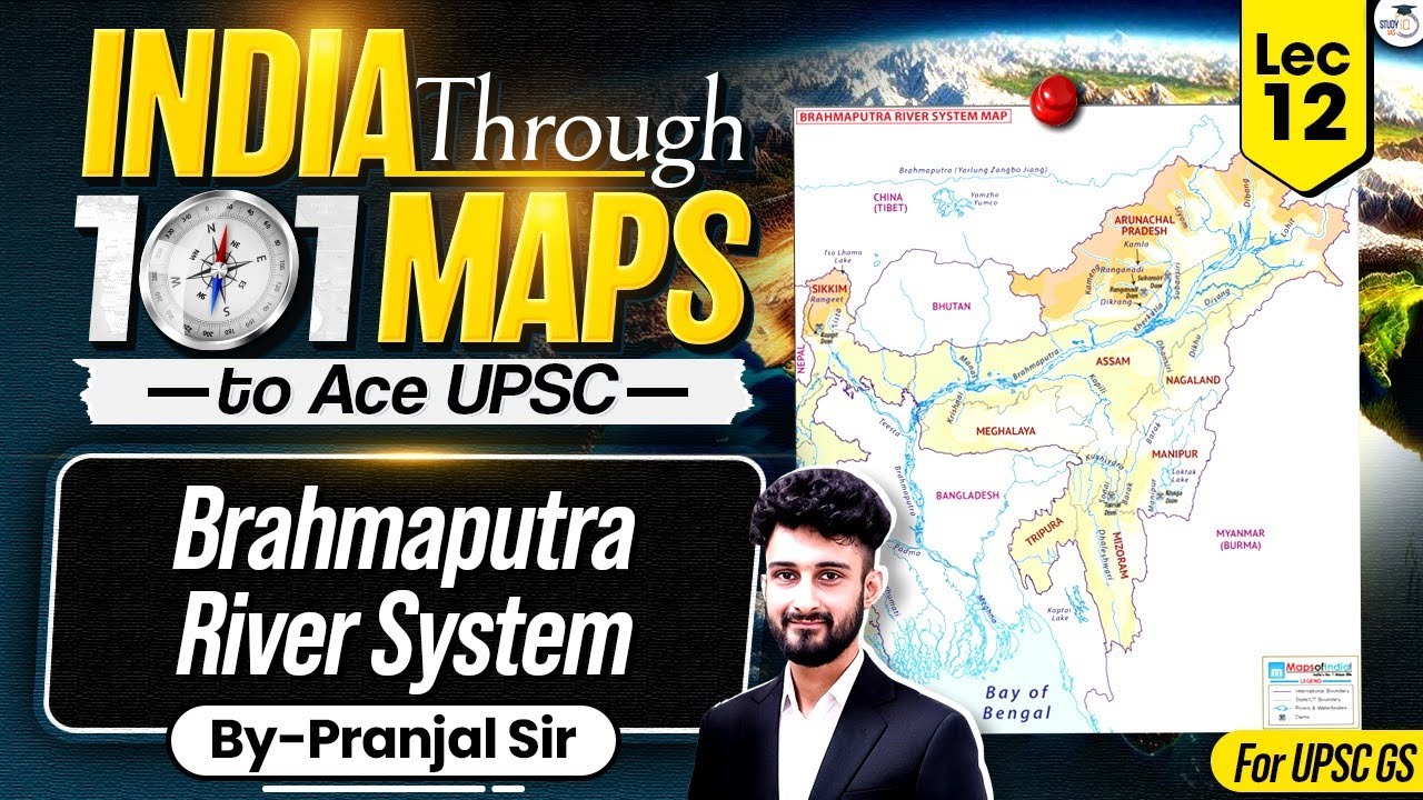 India Through 101 Maps Ep. 12 | Brahmaputra River System | UPSC Geography by Pranjal Sir