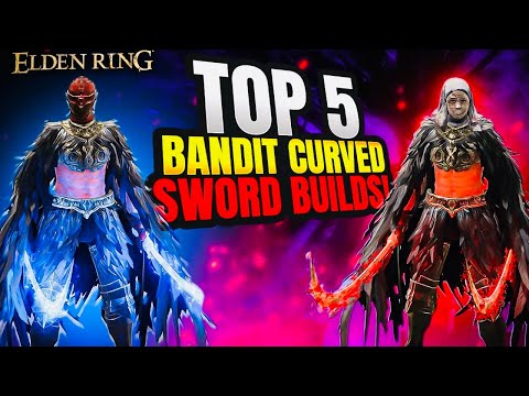 Elden Ring: TOP 5 Bandit Curved Sword Builds!