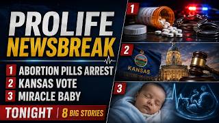 PFL-Abortion Pill Arrest at 31 Weeks, Kansas Vote & Miracle Baby | ProLife NewsBreak