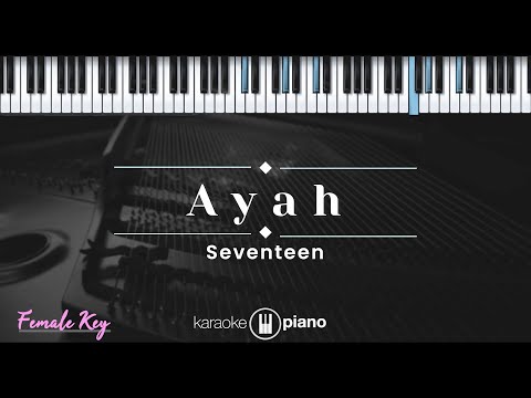 Ayah – Seventeen (KARAOKE PIANO - FEMALE KEY)