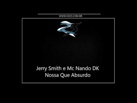 Jerry Smith e Mc Nando DK - Nossa Que Absurdo [LANÇAMENTO 2017] [DJ CASSULA]