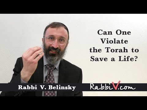 Can One Violate the Torah to Save a Life?