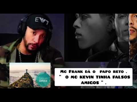 MC Frank dá o papo reto " O MC KEVIN TINHA FALSOS AMIGOS " .