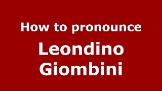 How to pronounce Leondino Giombini