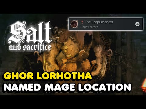 Salt And Sacrifice - The Corpumancer Trophy Guide (Ghor Lorhotha Named Mage Location)