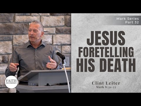 Jesus Foretelling His Death – Mark Part 32 – Clint Leiter