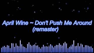 April Wine ~ Don&#39;t Push Me Around (remaster)