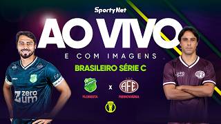 AO VIVO E COM IMAGENS: FLORESTA x FERROVIÁRIA  | RODADA 3 | SÉRIE C