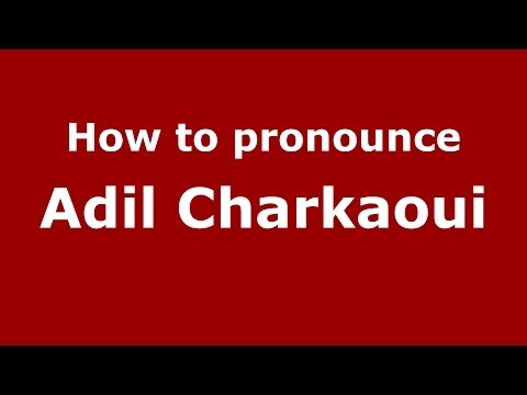 How to pronounce Adil Charkaoui (Arabic/Morocco) - PronounceNames.com