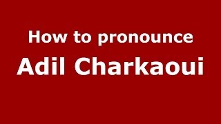 How to pronounce Adil Charkaoui