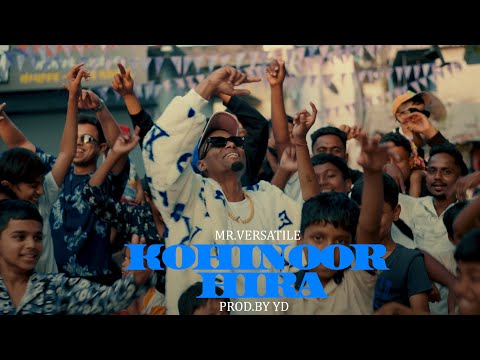 MR.VERSATILE - KOHINOOR HIRA || PROD.BY.YD @yeardown || OFFICIAL MUSIC VIDEO 2K25