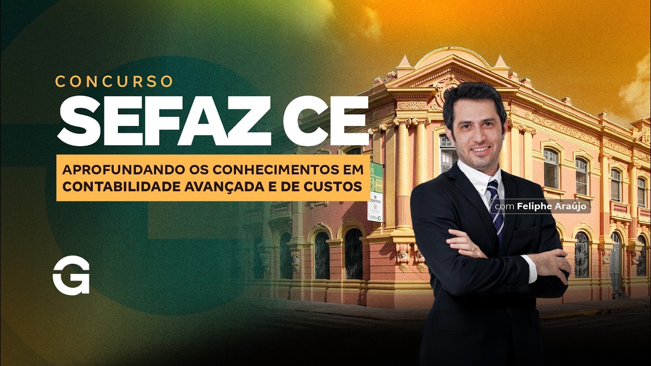 SEFAZ CE 2026: Aprofundando os Conhecimentos em Contabilidade Avançada e de Custos