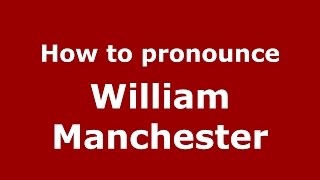 How to pronounce William Manchester