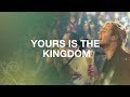 Yours Is the Kingdom - Hillsong Worship