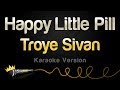 Troye Sivan - Happy Little Pill (Karaoke Version ...