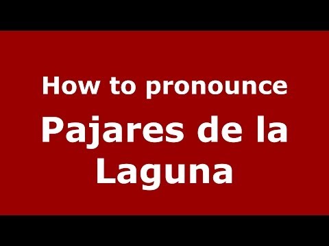 How to pronounce Pajares de la Laguna (Spanish/Spain) - PronounceNames.com