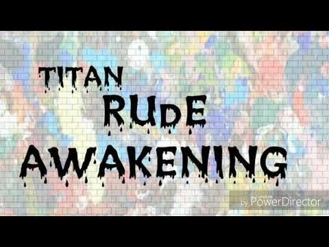 Titan x Rude Awakening  x Rude Awakening