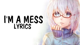 Nightcore - I&#39;m a Mess (Bebe Rexha) || Lyrics