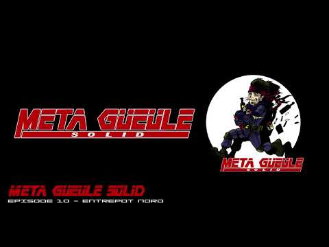 Meta Gueule Solid - Episode 10 - Entrepot Nord