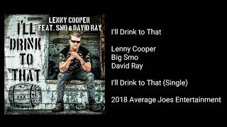 Lenny Cooper - I&#39;ll Drink to That (feat. Big Smo &amp; David Ray)