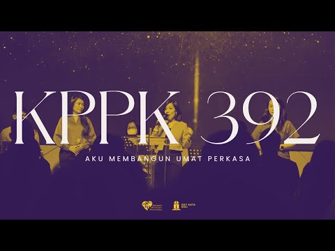 KPPK 392 - Aku Membangun Umat Perkasa (I'm Building a People of Power)