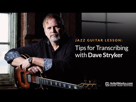 Jazz Guitar Lesson: Tips for Transcribing with Dave Stryker || ArtistWorks