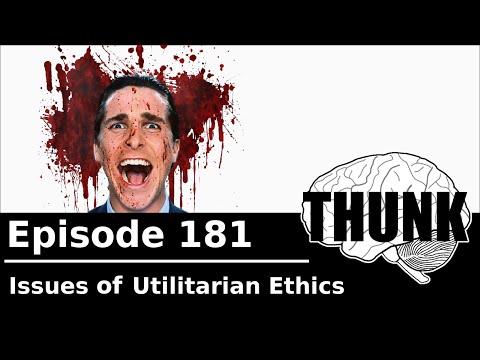 181. Issues of Utilitarian Ethics | THUNK