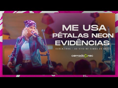 Me Usa | Pétalas Neon | Evidências - Karenzinha Ao Vivo no Samba do Bruce