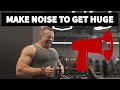 Make Noise to Lift BIG!