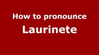 How to pronounce Laurinete