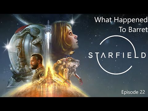 Starfield Ep 22: What Happened to Barrett - YouTube