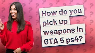 How do you pick up weapons in GTA 5 ps4?