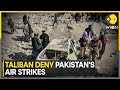 pakistan conducts strikes at afghanistan border taliban denies world news wion