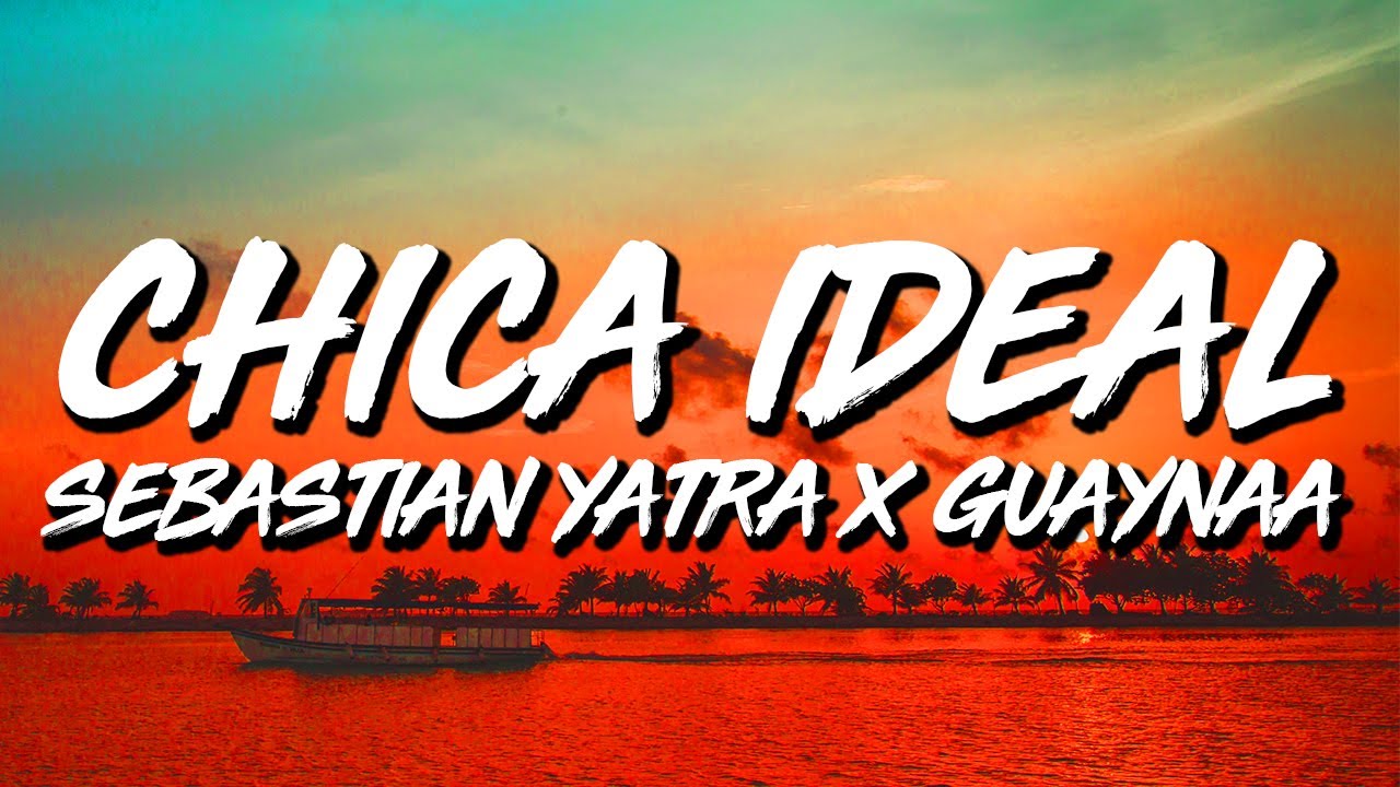Sebastián Yatra x Guaynaa - Chica Ideal (Letra/Lyrics)