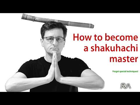 How to become a shakuhachi master (Shakuhachi Intro 28 – Forget special techniques (Spec Techs 9)