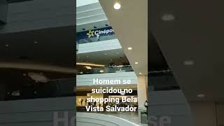 Homem se suicidou no shopping Bela Vista Salvador 😳😳😳