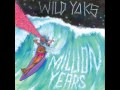 Wild Yaks - Comes Close to You 