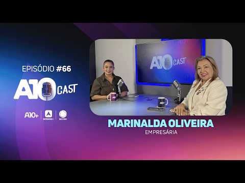 A10Cast: entrevista com a empresária Marinalda Oliveira