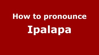 How to pronounce Ipalapa
