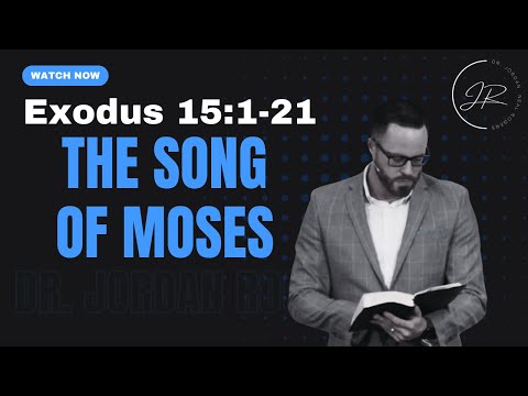 "The Song of Moses" - Exodus 15:1-21 (11.30.22) - Dr. Jordan N. Rogers