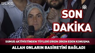 Sumud Aktivistinden Tüyleri Diken Diken Eden Konuşma! Allah Onların Basiretini Bağladı  #Sondakika