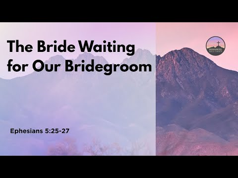 The Bride Waiting for Our Bridegroom | Ephesians 5:25-27