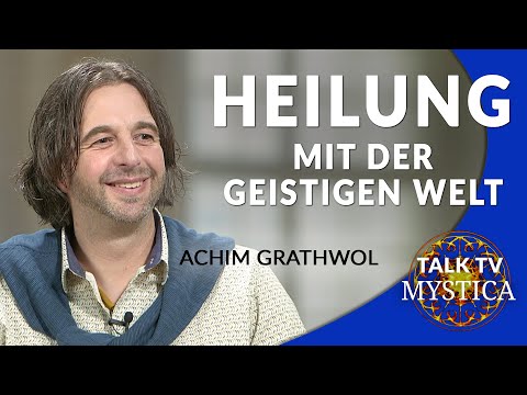 Achim Grathwol - Das Feld der Heilung und die faszinierende Zusammenarbeit mit der geistigen Welt