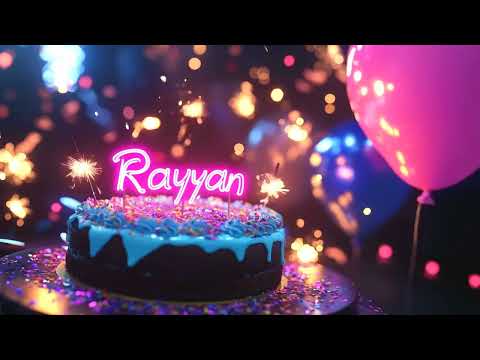 Happy Birthday Rayyan - Best Wishes, Love, and Songs
