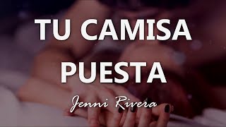 Jenni Rivera - Tu Camisa Puesta - Letra