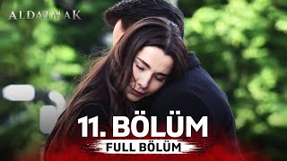 Aldatmak 11. Bölüm Aldatmak 11. Bölüm