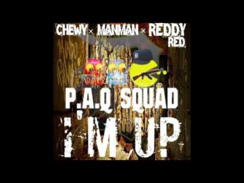 P.A.Q SQUAD CHEWY FEATURING P.A.Q SQUAD MAN MAN & REDDY RED-IM UP