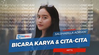 Artis Salshabilla Adriani Bicara soal Karya dan Cita-cita, Ingin Menjadi Diplomat?