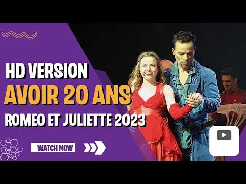 經典法文音樂劇《羅密歐與茱麗葉》Romeo et Juliette 2023 - Avoir 20 Ans - HD VERSION 4K