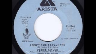 DEBBIE TAYLOR - I DON&#39;T WANNA LEAVE YOU